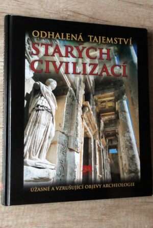 Odhalená tajemství starých civilizací